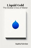 Liquid Gold - The Global Crisis of Water (eBook, ePUB)
