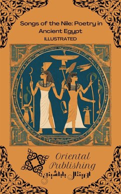 Songs of the Nile Poetry in Ancient Egypt (eBook, ePUB) - Publishing, Oriental