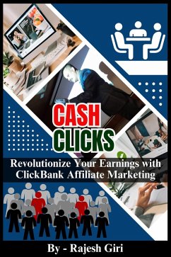 Cash Clicks: Revolutionize Your Earnings with ClickBank Affiliate Marketing (eBook, ePUB) - Giri, Rajesh