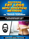 Mastering Fat Loss With Scientific Methods - Based On The Teachings Of Dr. Andrew Huberman (eBook, ePUB)