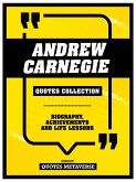 Andrew Carnegie - Quotes Collection - Biography, Achievements And Life Lessons (eBook, ePUB) Andrew Carnegie - Quotes Collection - Biography, Achievements And Life Lessons (eBook, ePUB)