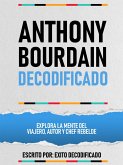 Anthony Bourdain Decodificado - Explora La Mente Del Viajero, Autor Y Chef Rebelde (eBook, ePUB) Anthony Bourdain Decodificado - Explora La Mente Del Viajero, Autor Y Chef Rebelde (eBook, ePUB)