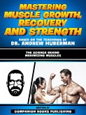 Mastering Muscle Growth, Recovery And Strength - Based On The Teachings Of Dr. Andrew Huberman (eBook, ePUB)