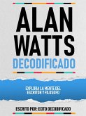Alan Watts Decodificado - Explora La Mente Del Escritor Y Filosofo (eBook, ePUB) Alan Watts Decodificado - Explora La Mente Del Escritor Y Filosofo (eBook, ePUB)