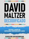 David Maltzer Decodificado - Explora La Mente Del Empresario, Conferenciante Y Autor (eBook, ePUB)