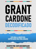 Grant Cardone Decodificado - Explora La Mente Del Empresario Multimillonario (eBook, ePUB)
