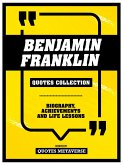 Benjamin Franklin - Quotes Collection - Biography, Achievements And Life Lessons (eBook, ePUB) Benjamin Franklin - Quotes Collection - Biography, Achievements And Life Lessons (eBook, ePUB)