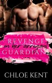 Revenge on her Arrogant Guardians: Three Billionaires and an Angry Girl (Three Guys and a Girl Volume 2, #10) (eBook, ePUB)