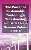 The Power of Sustainable Technology: Transforming Industries for a Greener Future (eBook, ePUB)