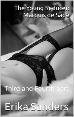 The Young Seducer: Marquis de Sade Third and Fourth part (eBook, ePUB) - Sanders, Erika