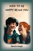 How To Be Happy Being You (eBook, ePUB)