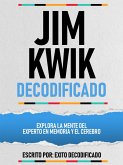 Jim Kwik Decodificado - Explora La Mente Del Experto En Memoria Y El Cerebro (eBook, ePUB) Jim Kwik Decodificado - Explora La Mente Del Experto En Memoria Y El Cerebro (eBook, ePUB)