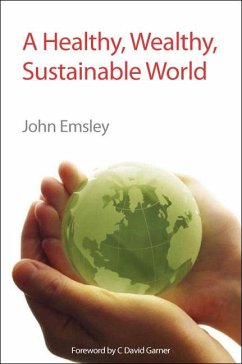 A Healthy, Wealthy, Sustainable World (eBook, PDF) - Emsley, John