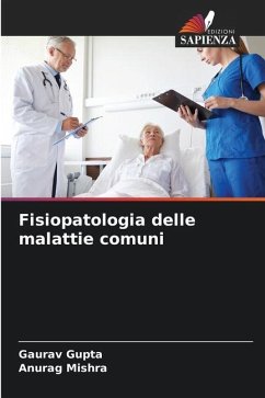 Fisiopatologia delle malattie comuni - Gupta, Gaurav;Mishra, Anurag