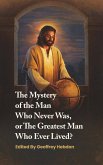 The Mystery of the Man Who Never Was, or The Greatest Man Who Ever Lived (eBook, ePUB)