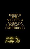 Daddy's Little Secrets: A Guide to Navigating Fatherhood" (eBook, ePUB)