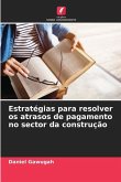 Estratégias para resolver os atrasos de pagamento no sector da construção