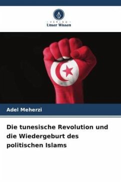 Die tunesische Revolution und die Wiedergeburt des politischen Islams - Meherzi, Adel