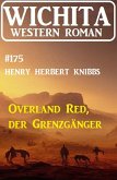 Overland Red, der Grenzgänger: Wichita Western Roman 175 (eBook, ePUB)
