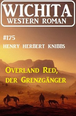Overland Red, der Grenzgänger: Wichita Western Roman 175 (eBook, ePUB) - Knibbs, Henry Herbert