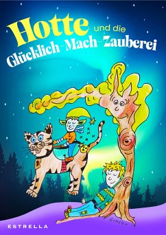 Hotte und die Glücklich-Mach-Zauberei (eBook, ePUB) - Estrella