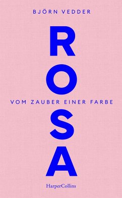 Rosa. Vom Zauber einer Farbe - Vedder, Björn