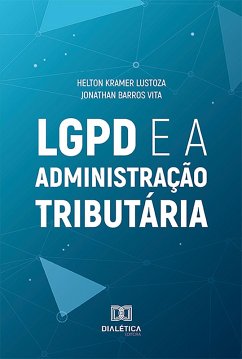 LGPD e a Administração Tributária (eBook, ePUB) - Lustoza, Helton Kramer; Vita, Jonathan Barros