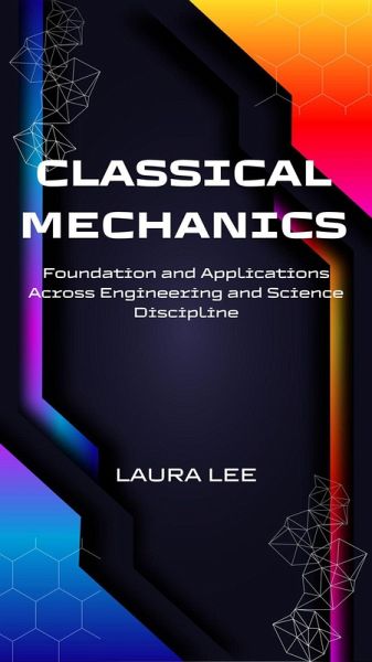 Classical Mechanics Foundation and Applications Across Engineering and Science Discipline (eBook, ePUB)