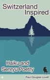 Switzerland Inspired: Haiku and Senryu Poetry (eBook, ePUB)