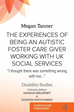 The Experiences of Being an Autistic Foster Care Giver Working with UK Social Services (eBook, ePUB) - Tanner, Megan