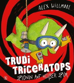 Trudi Triceratops. Spionin auf heißer Spur - Willmore, Alex