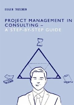 Project Management in Consulting - a Step-by-Step Guide - Truschkin, Eugen