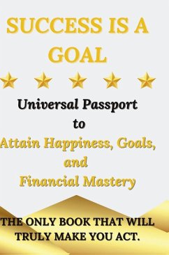 Success is a Goal - Universal Passport to Attain Happiness, Goals, and Financial Mastery - Tartaro Marco