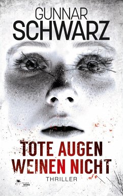 Tote Augen weinen nicht (Thriller) - Schwarz, Gunnar