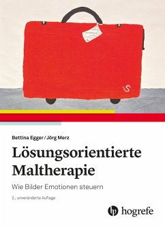 Lösungsorientierte Maltherapie - Egger, Bettina;Merz, Jörg