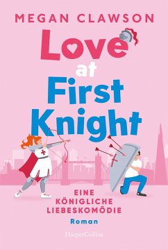 Love at First Knight. Eine königliche Liebeskomödie - Clawson, Megan