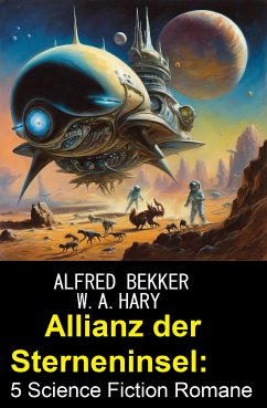 Allianz der Sterneninsel: 5 Science Fiction Romane (eBook, ePUB) - Bekker, Alfred; Hary, W. A.