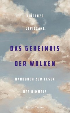 Das Geheimnis der Wolken. Handbuch zum Lesen des Himmels - Levizzani, Vincenzo