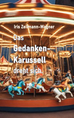 Das Gedankenkarussell dreht sich. - Zeilmann-Wagner, Iris