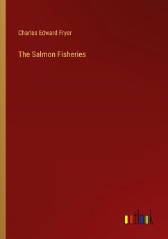 The Salmon Fisheries - Fryer, Charles Edward