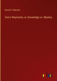 Zion's Waymarks; or, Knowledge vs. Mystery