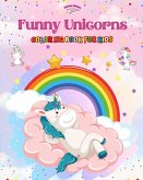 Funny Unicorns - Coloring Book for Kids - Creative Scenes of Joyful and Playful Unicorns - Perfect Gift for Children