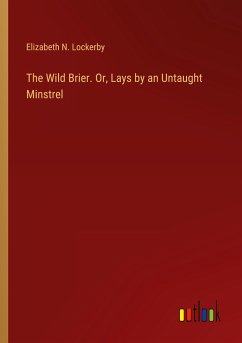 The Wild Brier. Or, Lays by an Untaught Minstrel - Lockerby, Elizabeth N.
