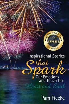 Inspirational Stories That Spark Our Emotions and Touch the Heart and Soul - Fiecke, Pam