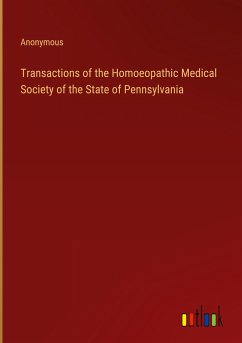 Transactions of the Homoeopathic Medical Society of the State of Pennsylvania