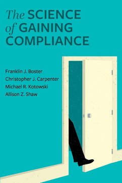 The Science of Gaining Compliance - Boster, Franklin J; Kotowski, Michael; Carpenter, Christopher J