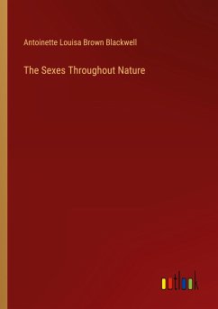 The Sexes Throughout Nature - Blackwell, Antoinette Louisa Brown