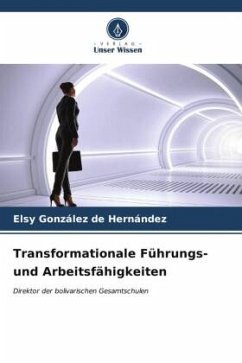 Transformationale Führungs- und Arbeitsfähigkeiten - González de Hernández, Elsy