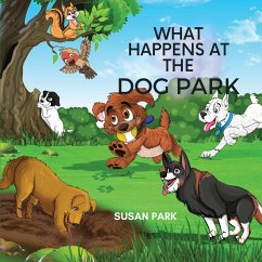 WHAT HAPPENS AT THE DOG PARK - Park, Susan