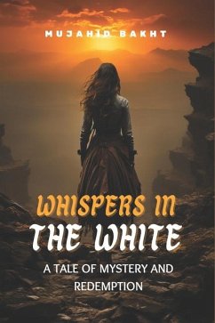 Whispers in the White a Tale of Mystery and Redemption - Bakht, Mujahid